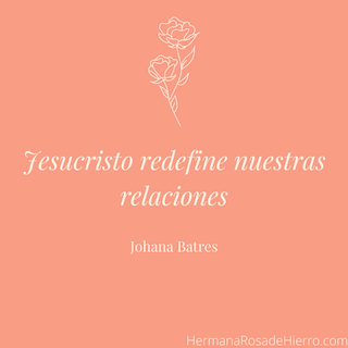 2021 05 03 Jesucristo redefine nuestras relaciones