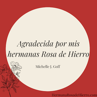 Agradecida por mis hermanas Rosa de Hierro