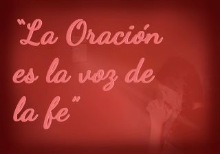 Johana Feb 7 La oración es la voz de la fe